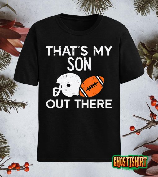 My Son Out There American Football Family Mom Dad Men Women T-Shirt