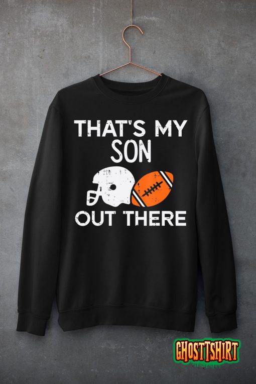 My Son Out There American Football Family Mom Dad Men Women T-Shirt