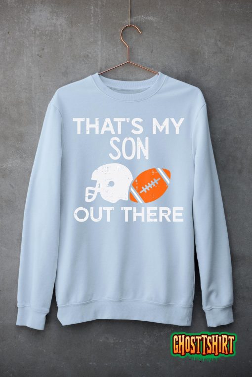 My Son Out There American Football Family Mom Dad Men Women T-Shirt