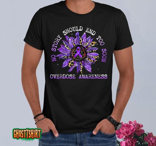 No Story Should End Too Soon Overdose Awareness Sunflower T-Shirt