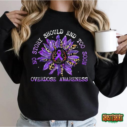 No Story Should End Too Soon Overdose Awareness Sunflower T-Shirt