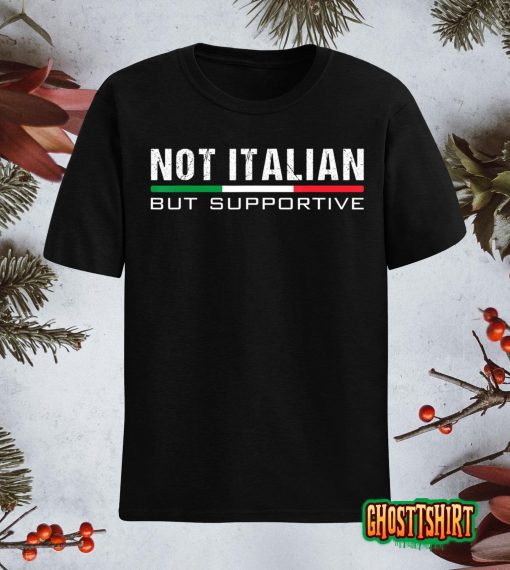 Not Italian But Supportive T-Shirt