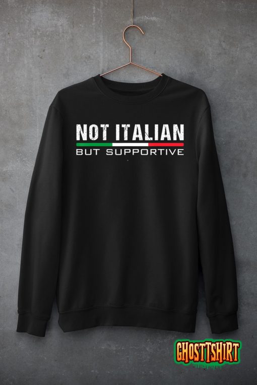 Not Italian But Supportive T-Shirt