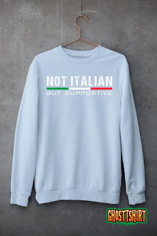 Not Italian But Supportive T-Shirt