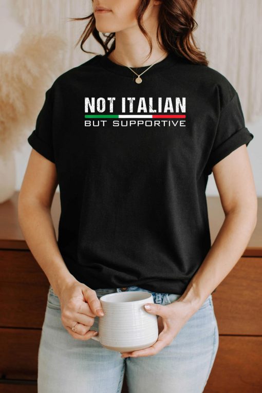 Not Italian But Supportive T-Shirt