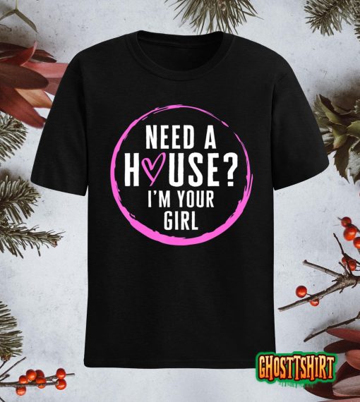 Real Estate Agent Need A House I’m Your Girl Realtor Women F T-Shirt