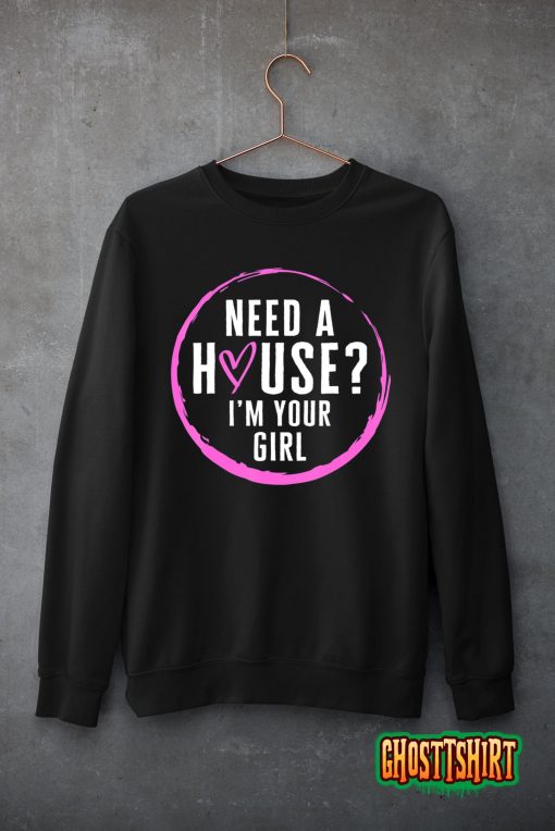 Real Estate Agent Need A House I’m Your Girl Realtor Women F T-Shirt