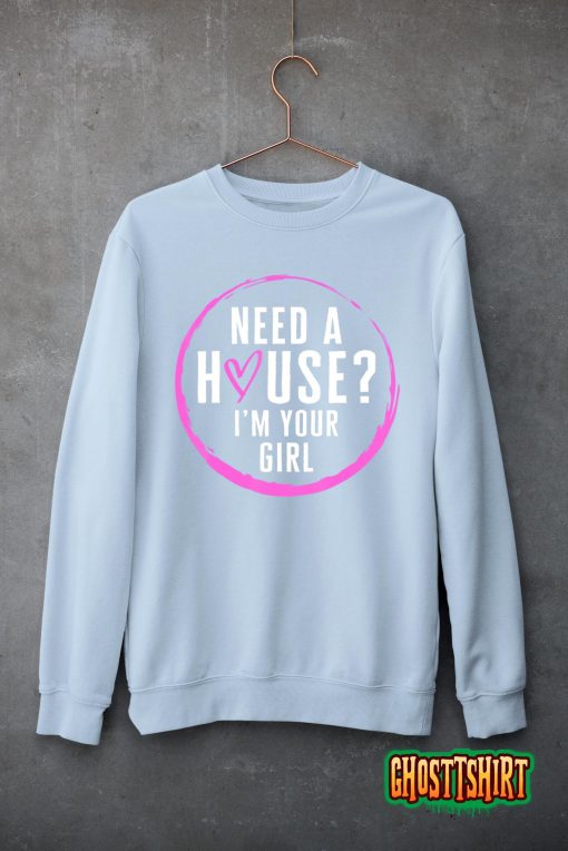 Real Estate Agent Need A House I’m Your Girl Realtor Women F T-Shirt