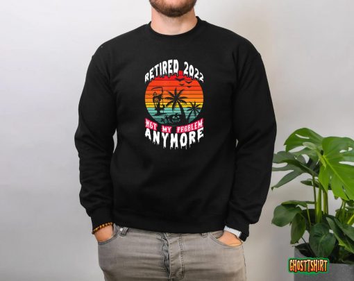 Retired 2022 Not My Problem Anymore Retirement Halloween T-Shirt
