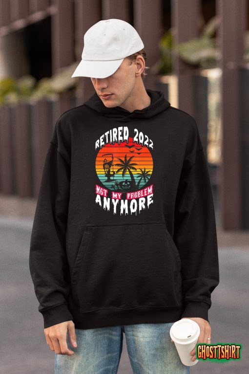 Retired 2022 Not My Problem Anymore Retirement Halloween T-Shirt