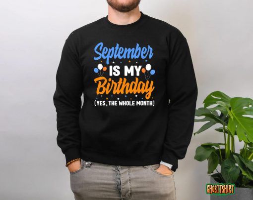 September Is My Birthday The Whole Month September Birthday T-Shirt