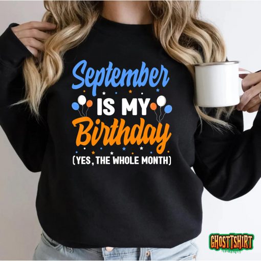 September Is My Birthday The Whole Month September Birthday T-Shirt