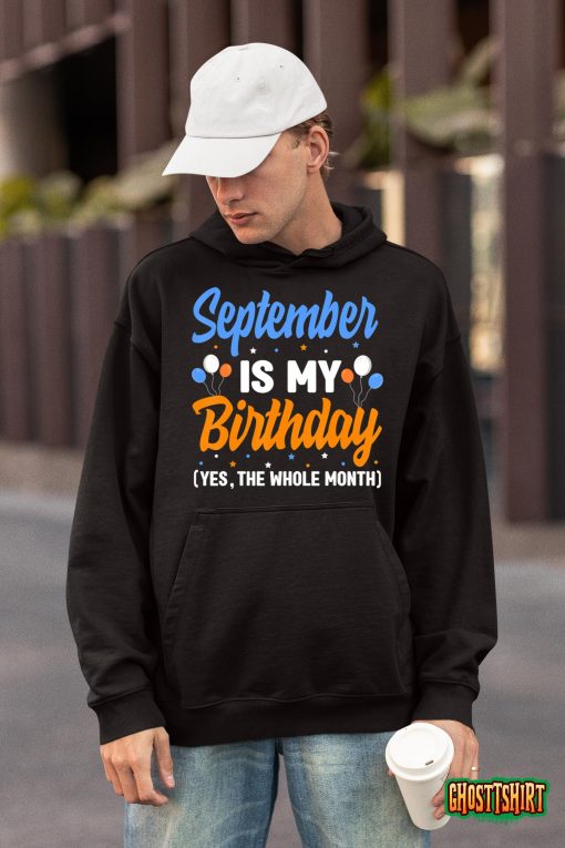 September Is My Birthday The Whole Month September Birthday T-Shirt