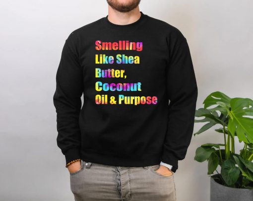 Smelling Like Shea Butter Coconut Oil And Purpose Tie Dye T-Shirt