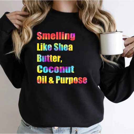 Smelling Like Shea Butter Coconut Oil And Purpose Tie Dye T-Shirt