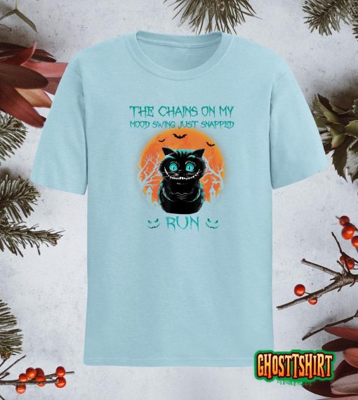 The Chains On My Mood Swing Just Snapped Run Halloween Cat T-Shirt