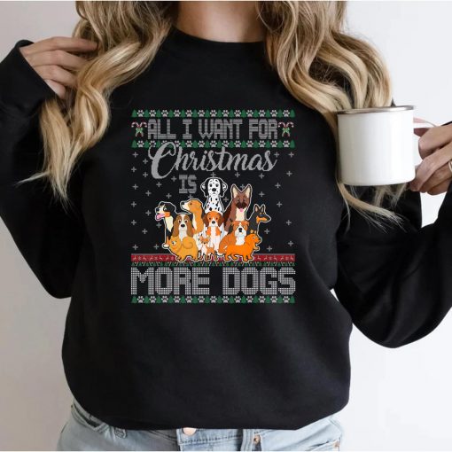 All I Want For Christmas Is More Dogs Ugly Xmas Sweatshirt
