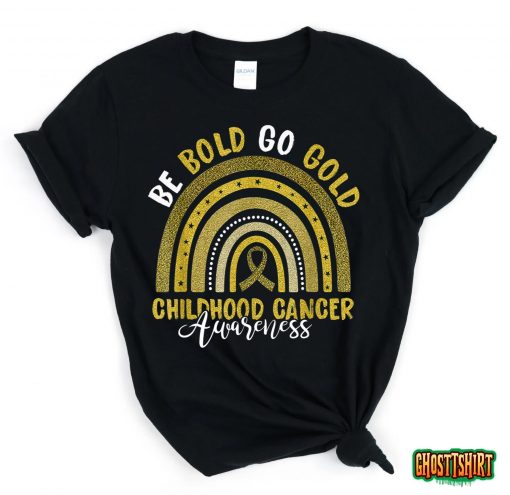 Be Bold Go Gold Childhood Cancer Awareness Rainbow Ribbon T-Shirt