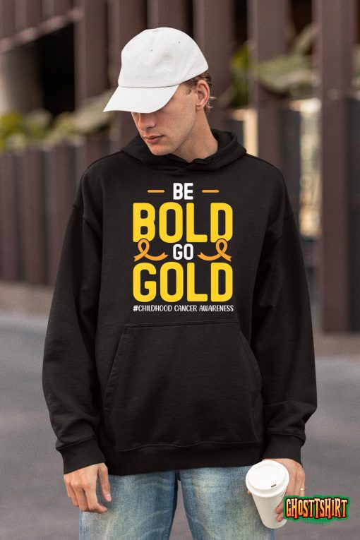 Be Bold Go gold Childhood Cancer Awareness T-Shirt