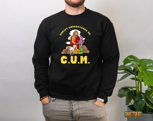 Christ Understands Me CUM T-Shirt