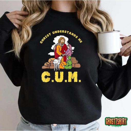 Christ Understands Me CUM T-Shirt