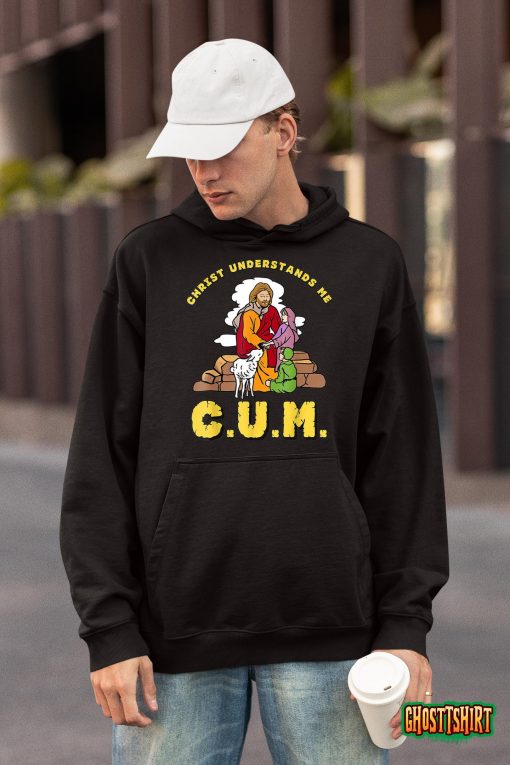 Christ Understands Me CUM T-Shirt