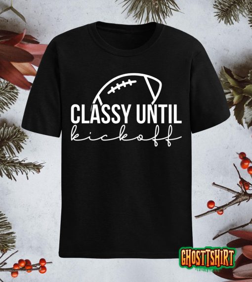 Classy Until Kickoff American Football Game Day Vibes T-Shirt
