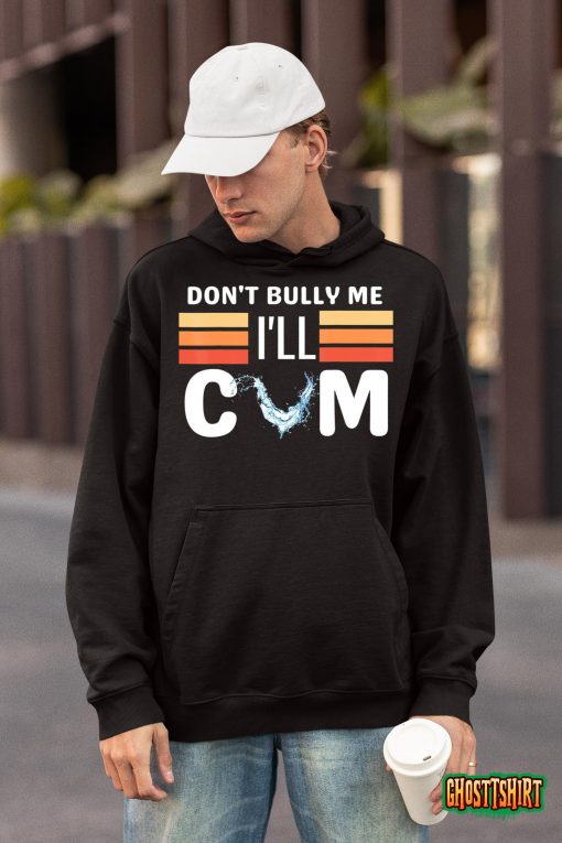Don’t Bully Me I’ll Come Funny Sarcastic Quote T-Shirt