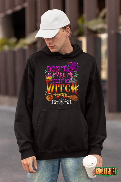 Don’t Make Me Flip My Witch Switch Halloween Hoodie