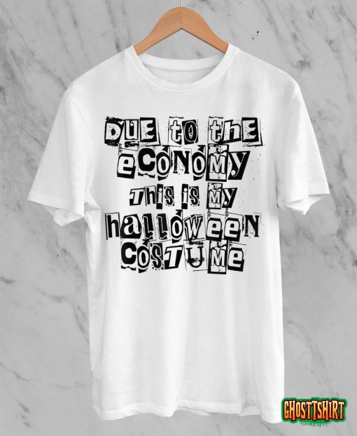 Due to the Economy This is My Halloween Costume Funny T-Shirt