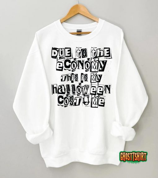 Due to the Economy This is My Halloween Costume Funny T-Shirt
