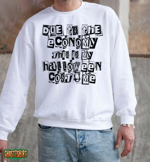 Due to the Economy This is My Halloween Costume Funny T-Shirt