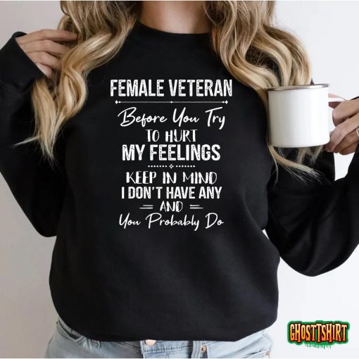 Female Veteran Before You Try To Hurt My Feelings Keep T-Shirt