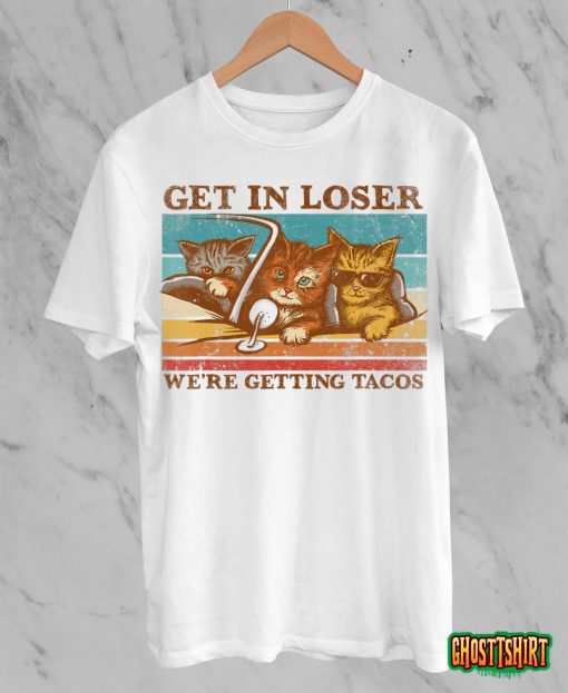 Get in Loser- We’re Getting Tacos Retro Vintage Cat Lovers T-Shirt