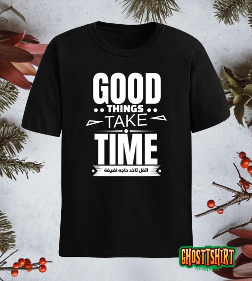 Good Things Take Time T-Shirt