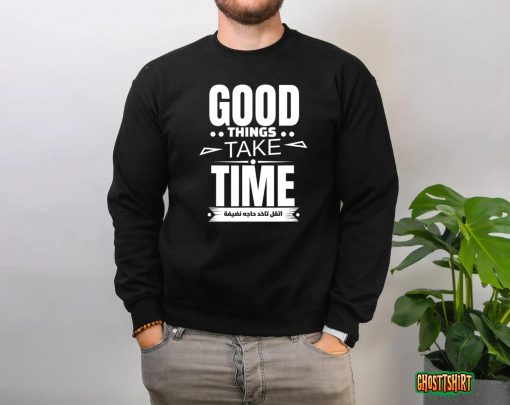 Good Things Take Time T-Shirt