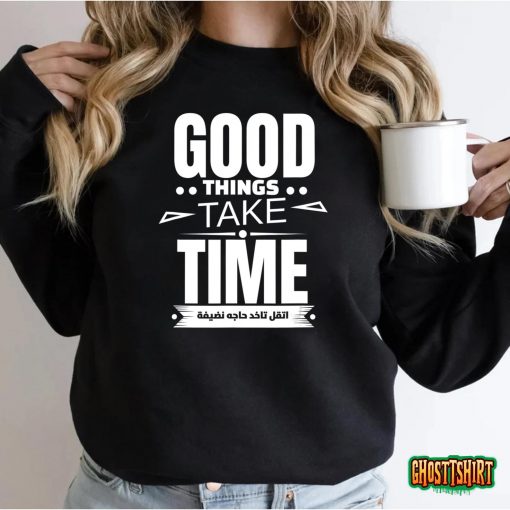 Good Things Take Time T-Shirt