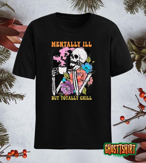 Groovy Mentally Ill But Totally Chill Halloween Skeleton T-Shirt