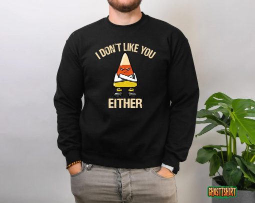 I Don’t Like You Either Funny Halloween Candy Corn T-Shirt