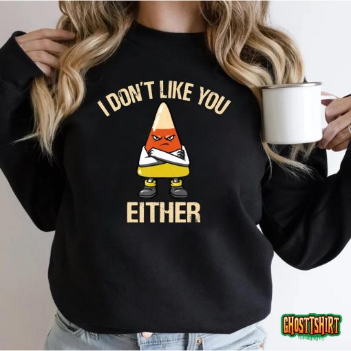 I Don’t Like You Either Funny Halloween Candy Corn T-Shirt