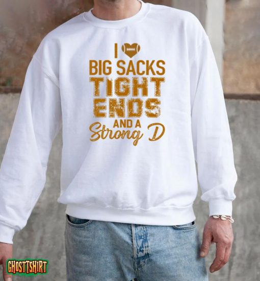 I Love Big Sacks Tight Ends and A Strong D Funny Football T-Shirt