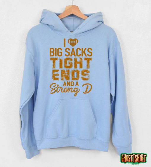 I Love Big Sacks Tight Ends and A Strong D Funny Football T-Shirt