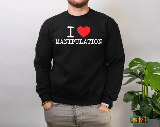 I Love Manipulation Tshirt I Heart Manipulation Funny Design T-Shirt