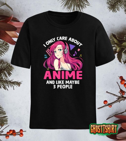 I Only Care About Anime Japanese Otaku Gifts Teenage Girls T-Shirt