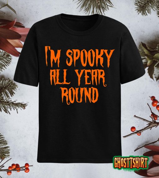 I’m Spooky all Year Round Spooky Halloween Costume T-Shirt