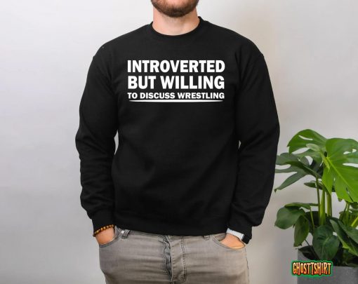 Introverted But Willing To Discuss Wrestling,funny Introvert T-Shirt