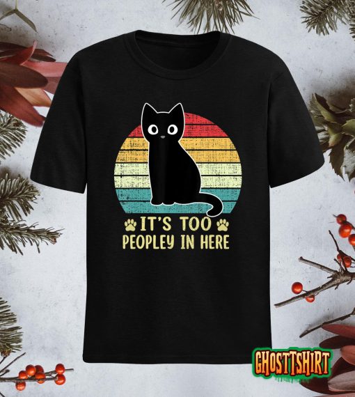 It’s Too Peopley In Here Bored Cat Funny Introvert Cat Retro T-Shirt