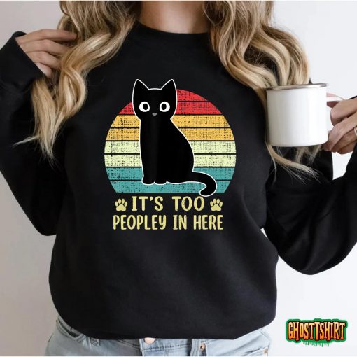 It’s Too Peopley In Here Bored Cat Funny Introvert Cat Retro T-Shirt