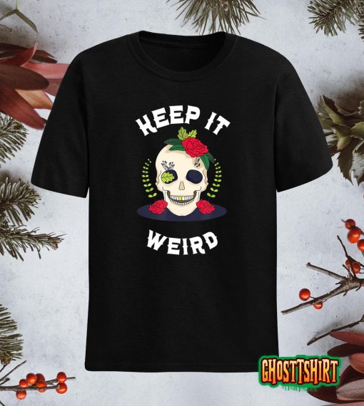 Keep It Weird – Halloween Creepy Skull Spooky Calavera T-Shirt