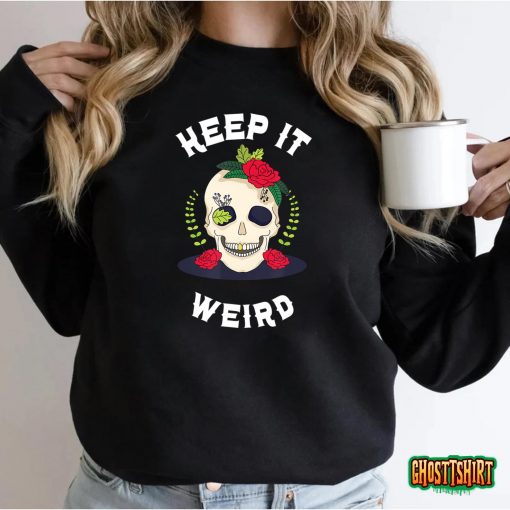 Keep It Weird – Halloween Creepy Skull Spooky Calavera T-Shirt
